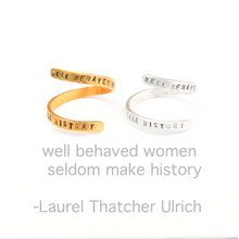 Load image into Gallery viewer, &quot;Well Behaved Women Seldom Make History&quot;  Laurel Thatcher Ulrich Wrap Ring
